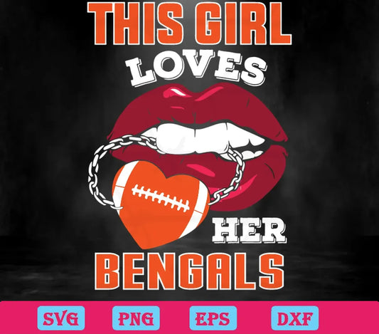 This Girl Loves Her Bengals Sexy Lips, Digital Files