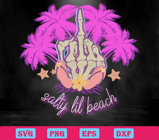 Salty Lil Beach Fuck Skeleton Hand, Svg File Formats