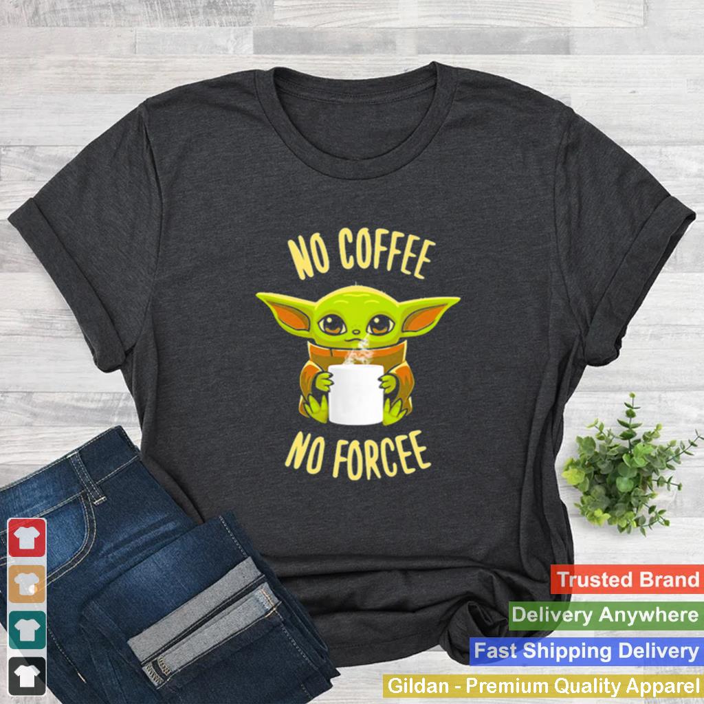 Baby Yoda No Coffee No Forcee Star Wars shirt