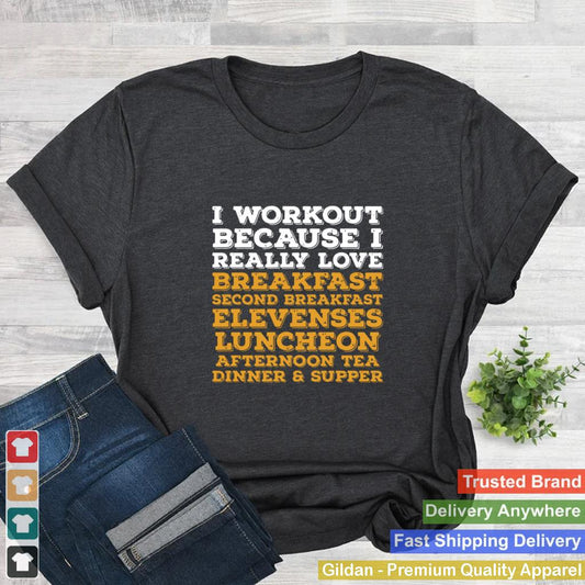 I workout because I really love breakfast second breakfast elevenses shirt