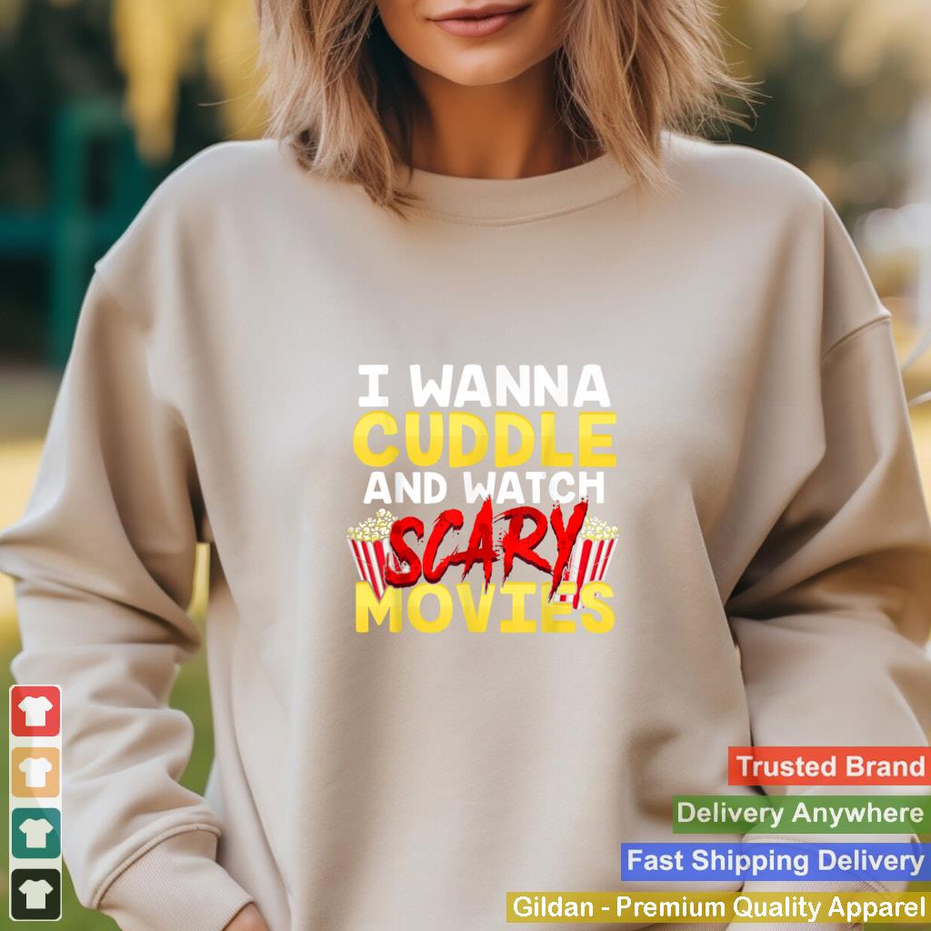 I Wanna Cuddle and Watch Scary Movies Funny Horror T Shirt