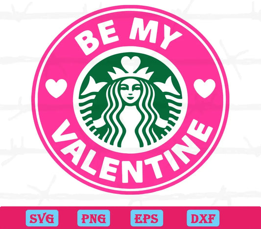 Be My Valentine Starbucks Logo, Svg Cut Files