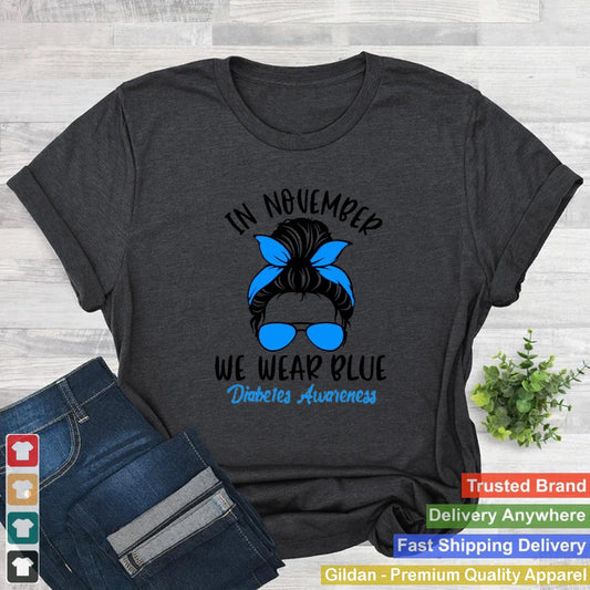 In November We Wear Blue Diabetes Awareness Funny Messy Bun Shirt