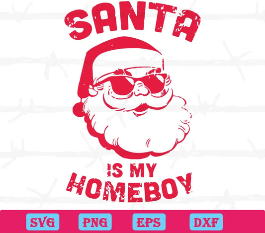 Christmas Santa Is My Homeboy, Svg Png Dxf Eps Cricut Silhouette