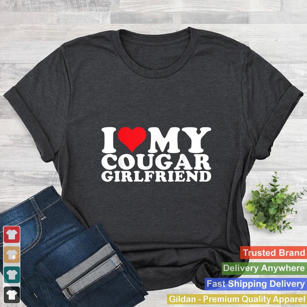 I Love My Cougar Girlfriend I Heart My Cougar GF