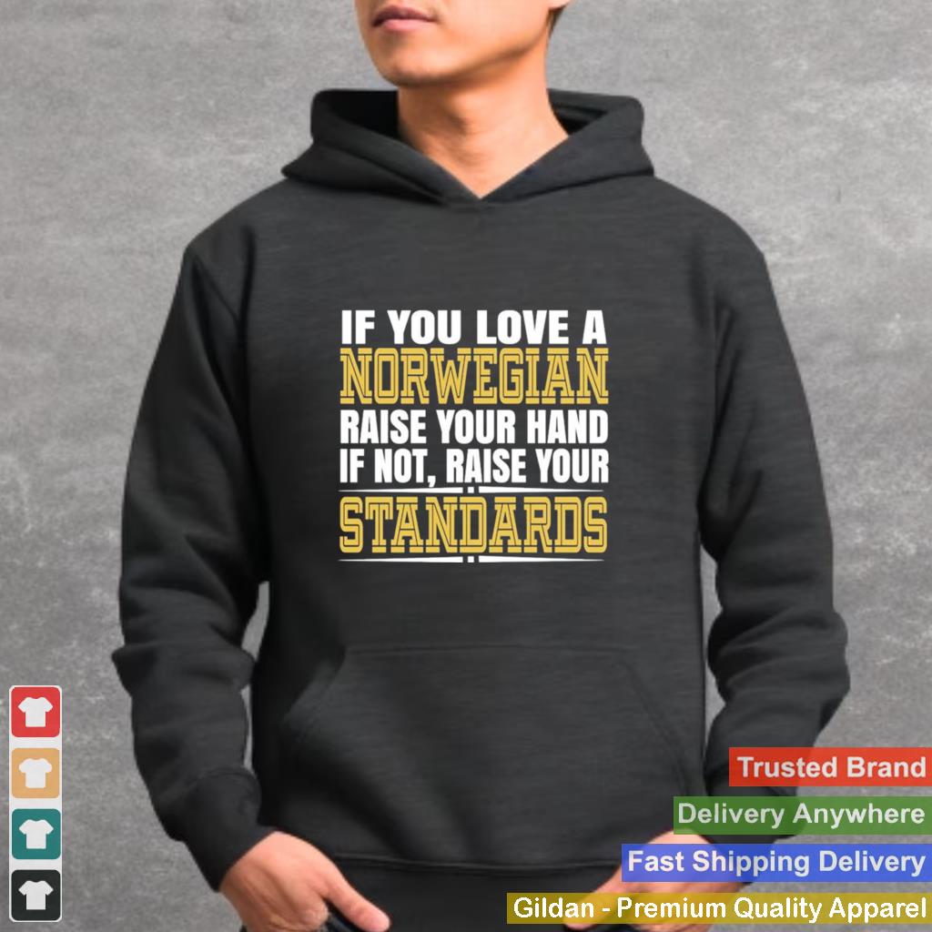 If You love a Norwegian raise your hand If not raise your Standards shirt