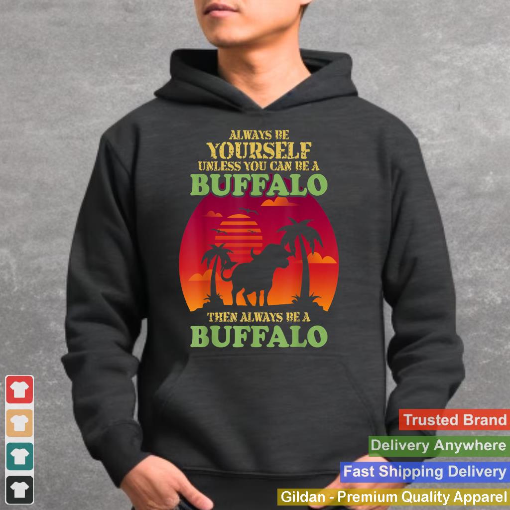 Retro Always Be Yourself Unless You Can Be Buffalo Lover