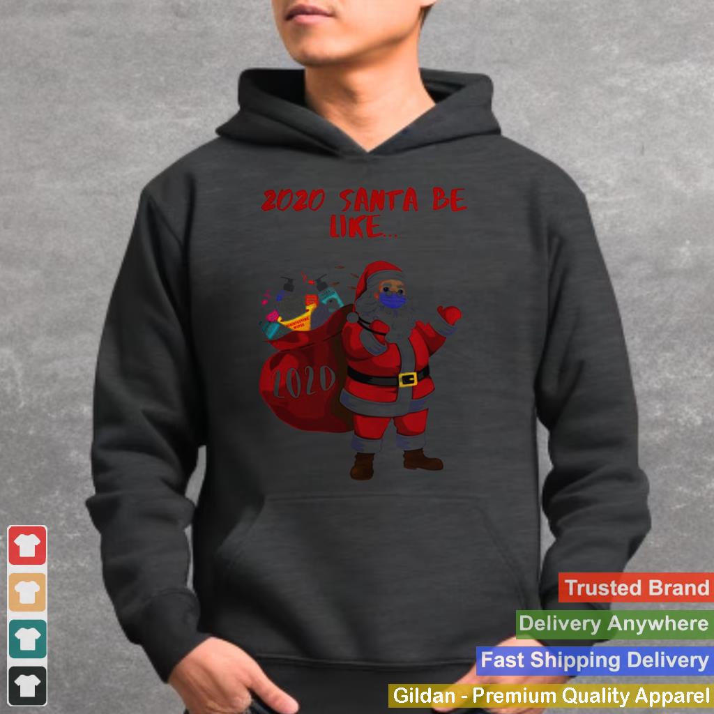 2020 Santa Be Like shirt