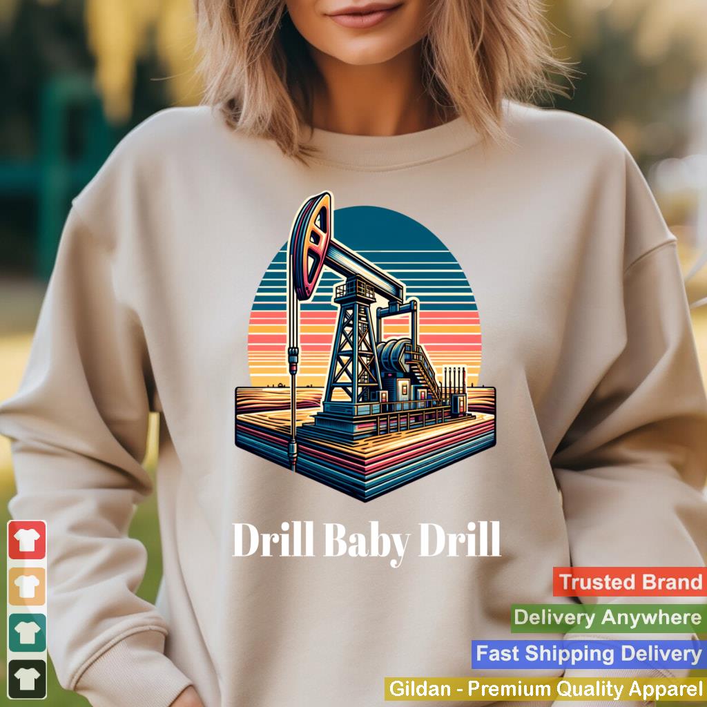 Trump 2025 Drill Baby Drill Oilrig Oilfield Apparel