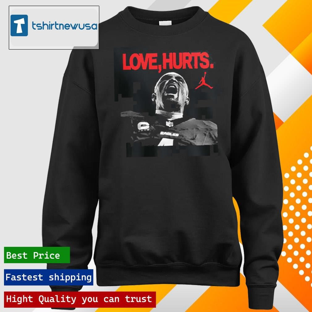 Original Love Hurts Jordan x Jallen Hurts Philadelphia Eagles Super Bowl LIX Champions Unisex 2025 T Shirt