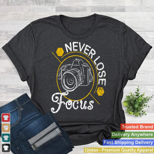 Never Lose Focus Fun Camera Photographer Photography Graphic