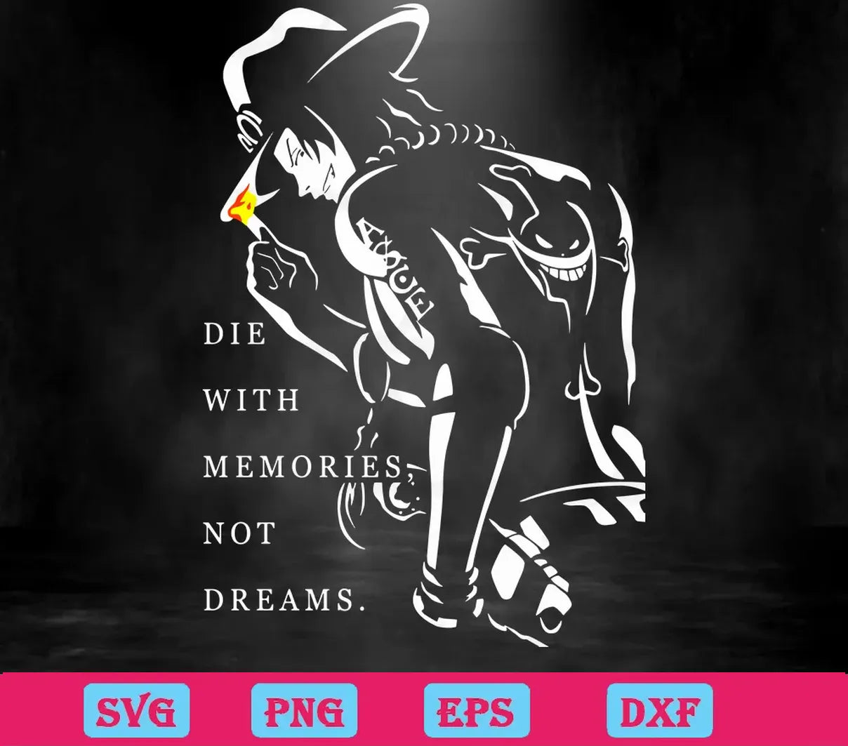 Portgas D. Ace Die With Memories Not Dreams One Piece, Cuttable Svg Files