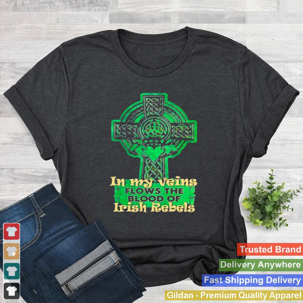 In my veins flows the blood of irish rebels st patricks day shirt