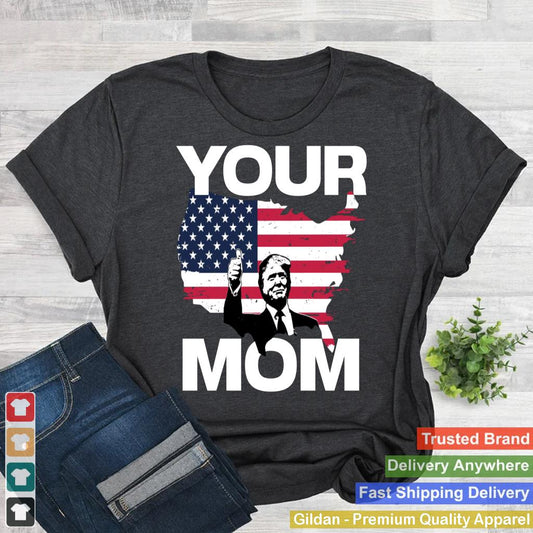 Your Mom - Funny Donald Trump Approve Insult