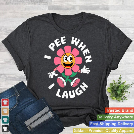 Funny Saying I Pee When I Laugh Flower Fun Pun Gag Women Men