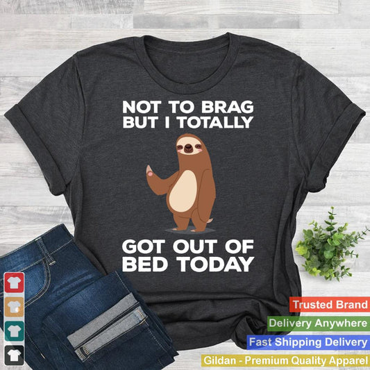 Funny Sloth T-shirt - Got Out Of Bed Today