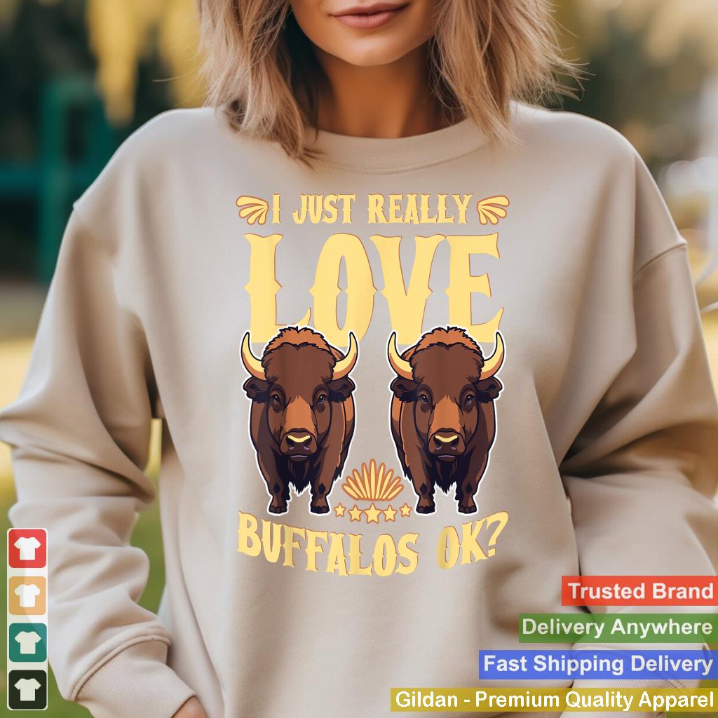 I Just Really Love Buffalos  Bison Buffalo