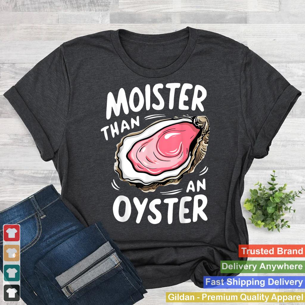 Moister Than An Oyster Funny Humor Shucking Adult Humor