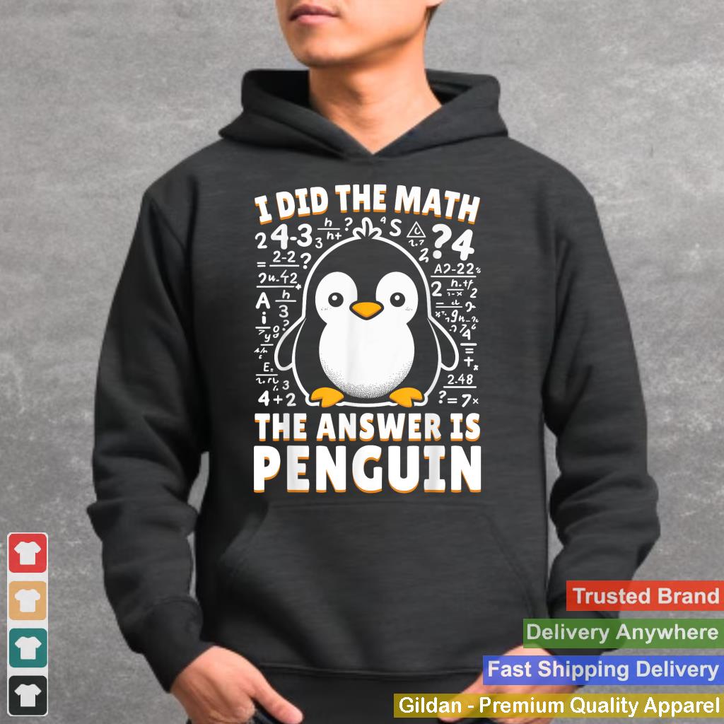 I Did the Math the Answer Is Penguin - Funny Penguin Lover