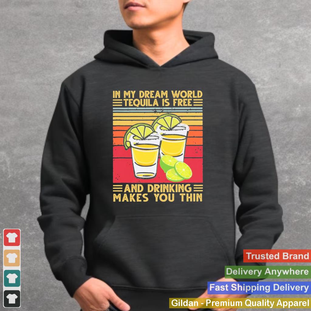 In my dream world tequila is free and drinking makes you thin vintage shirt