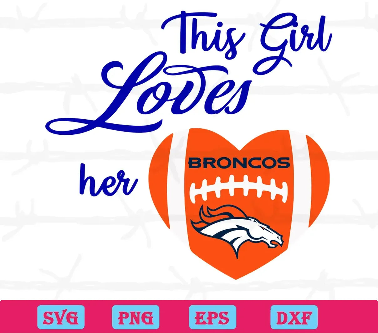 This Girl Loves Her Denver Broncos, Svg Cut Files