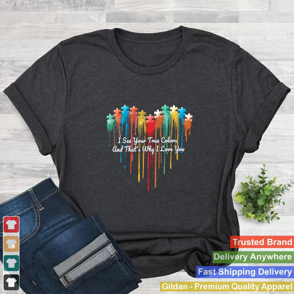 Autism Heart I See Your True Colors And Thats Why I Love You shirt