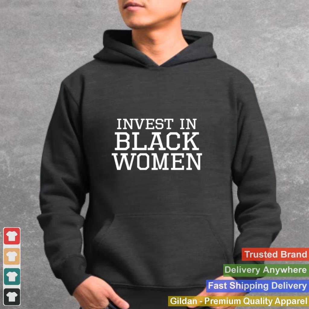 Invest In Black Women shirt