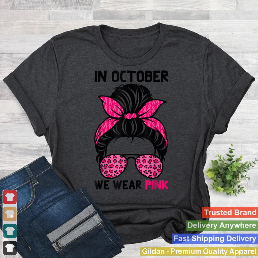 In October We Wear Pink Messy Bun Breast Cancer Awareness T Shirt 2