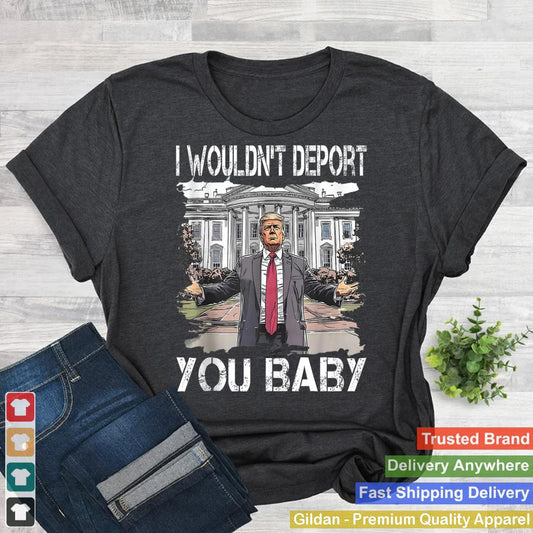 I Wouldn't Deport You Baby, Funny Trump Tank Top