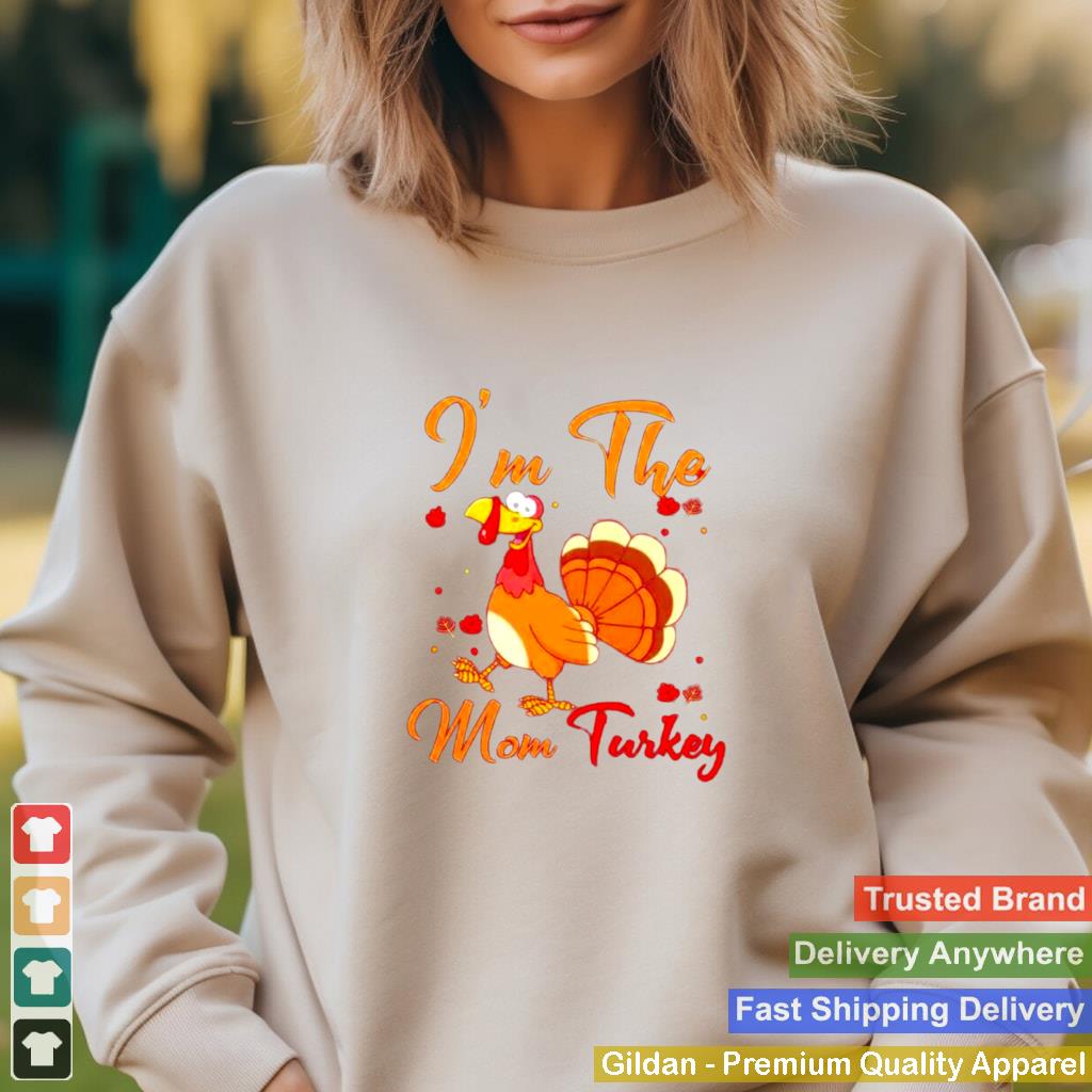 Im the mom turkey thanksgiving shirt