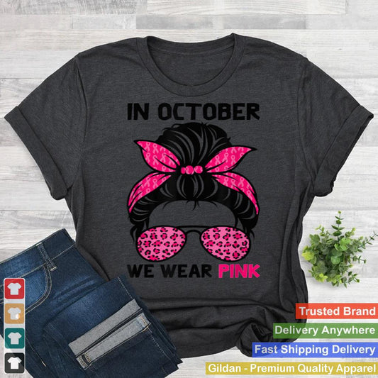 In October We Wear Pink Messy Bun Breast Cancer Awareness shirt