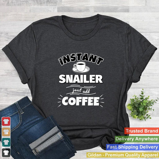 Instant SNAILER just add coffee Funny SNAILER Gifts T Shirt