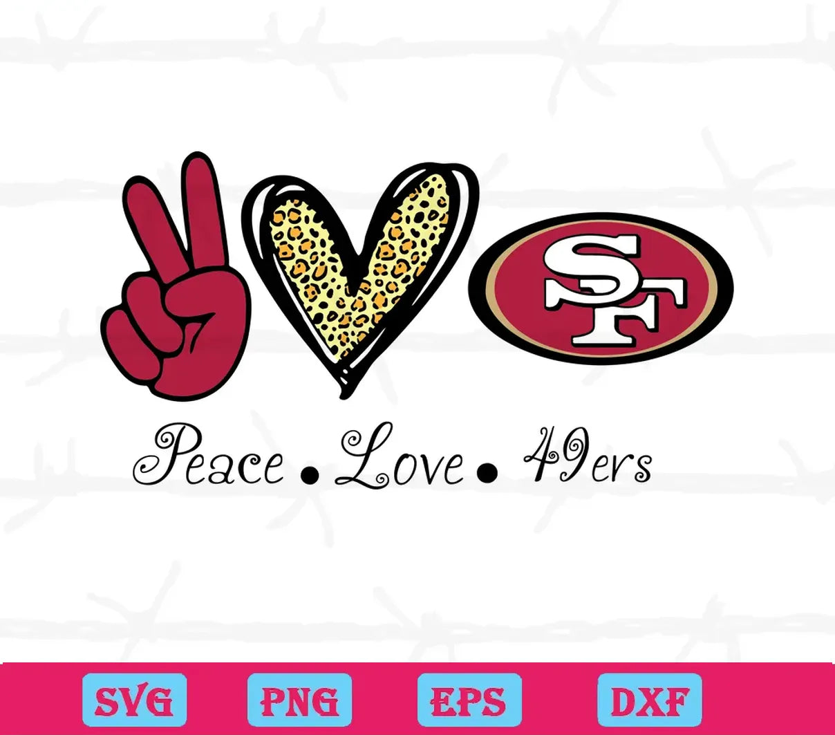 Peace Love San Francisco 49Ers, Svg Png Dxf Eps Digital Download