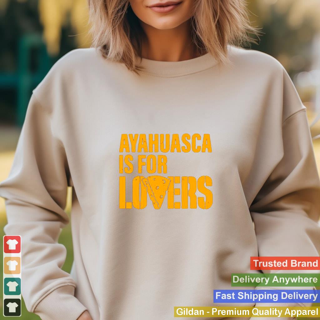 Ayahuasca-is-for-lovers-shirt