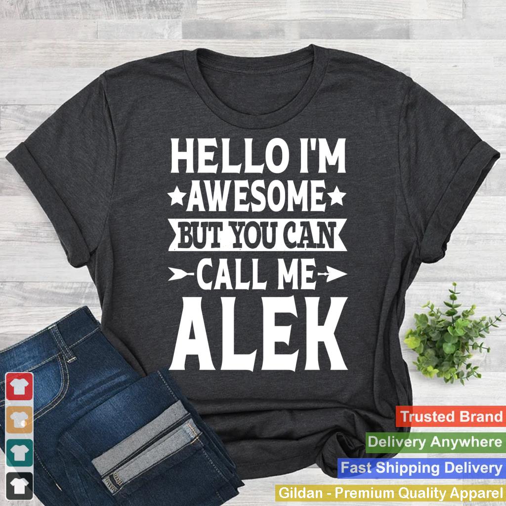 Alek Funny First Name Hello I'm Awesome Call Me Alek