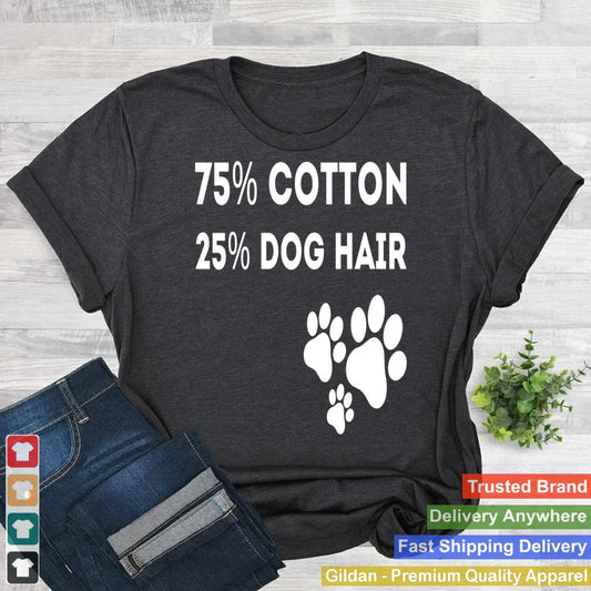 75 Percent Cotton Dog Hair Funny Dog Owners Pet Puppy