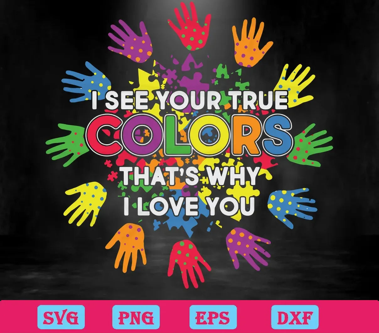 I See Your True Color That'S Why I Love You Autism Hands, Svg Cut Files