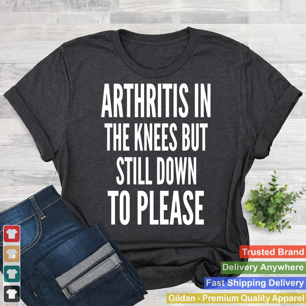 Arthritis Still Down Please Funny Inappropriate Adult Humor