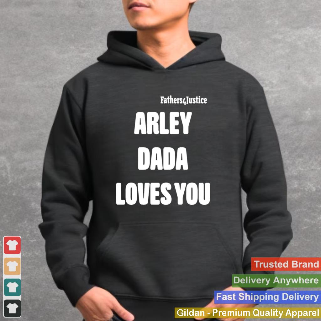 Arley Dada loves you shirt