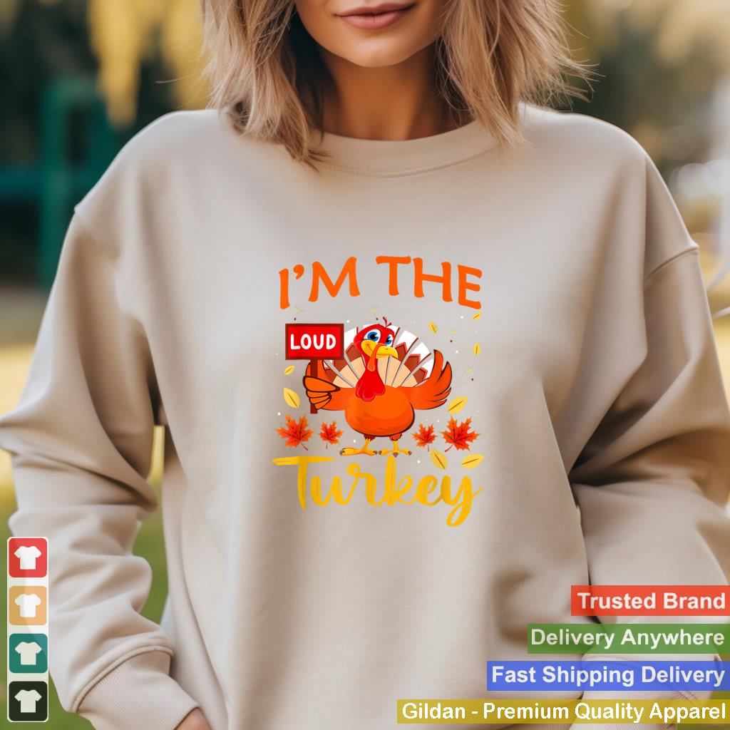 Im The Loud Turkey Family Thanksgiving 2021 Autumn Fall T Shirt 4