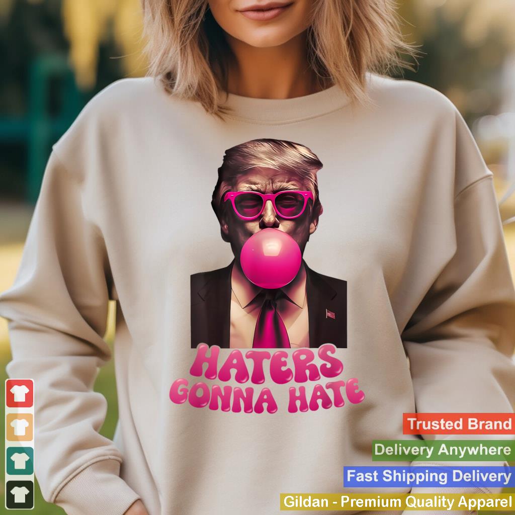 Haters Gonna Hate Funny Trump Bubble Gum Donald Trump Tee