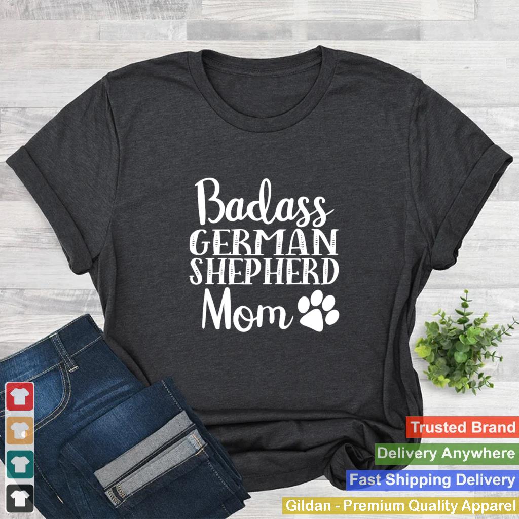 Badass German Shepherd Mom Funny Cute Funny Dog shirt