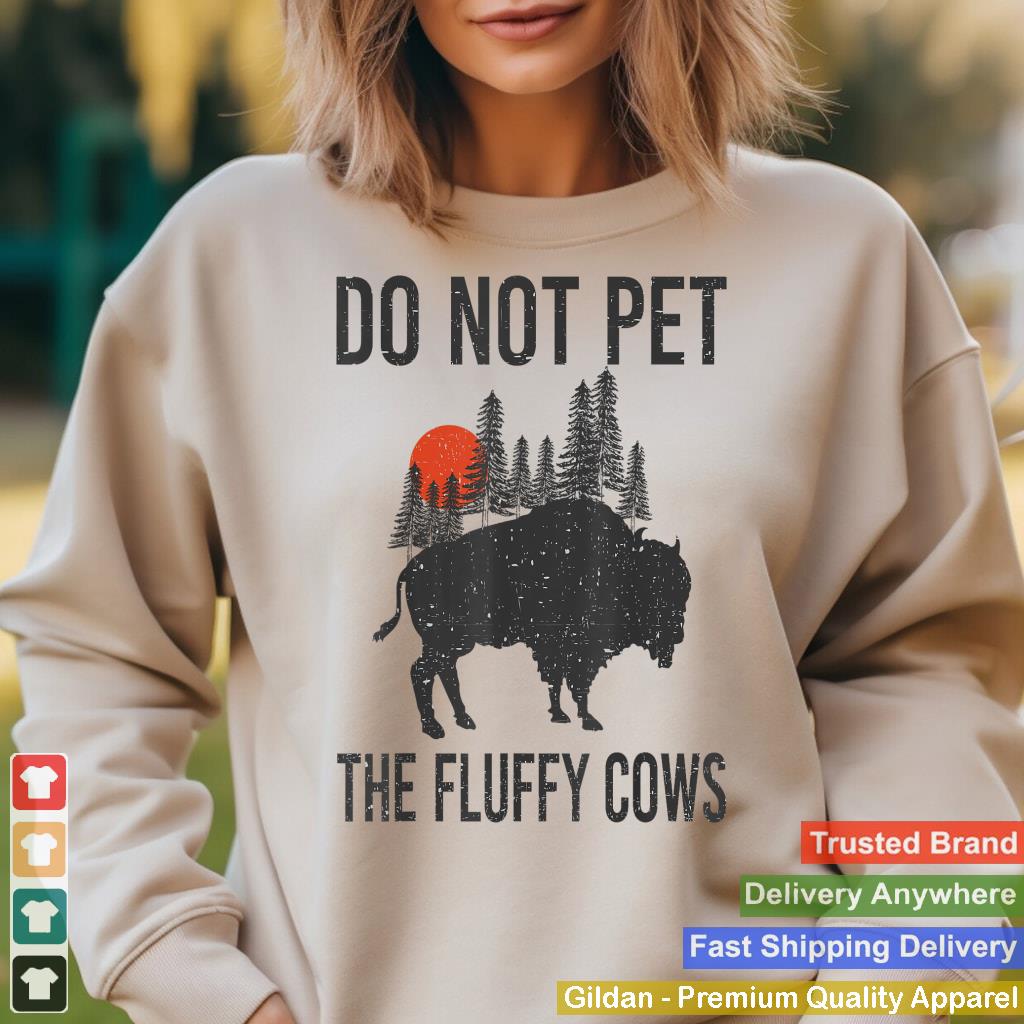 Do Not Pet The Fluffy Cows Funny Bison Buffalo