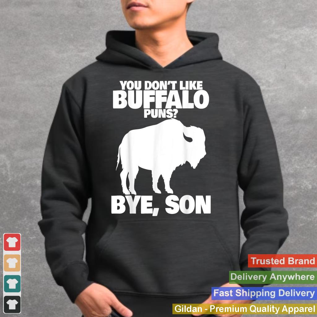 You Don't Like Buffalo Bye Son funny Buffalo Pun