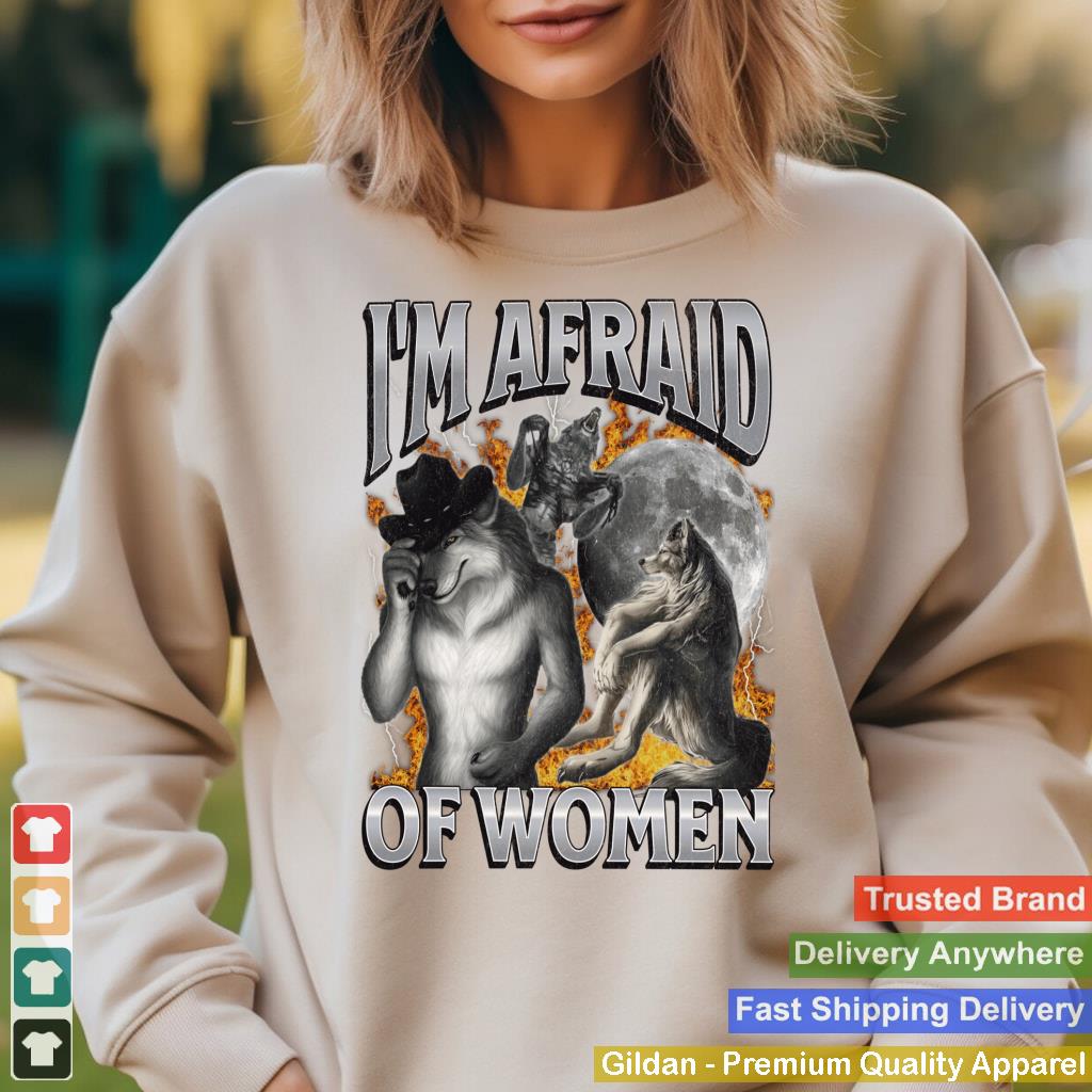 I'm Afraid Of Women Funny Offensive Werewolf Meme Bootleg