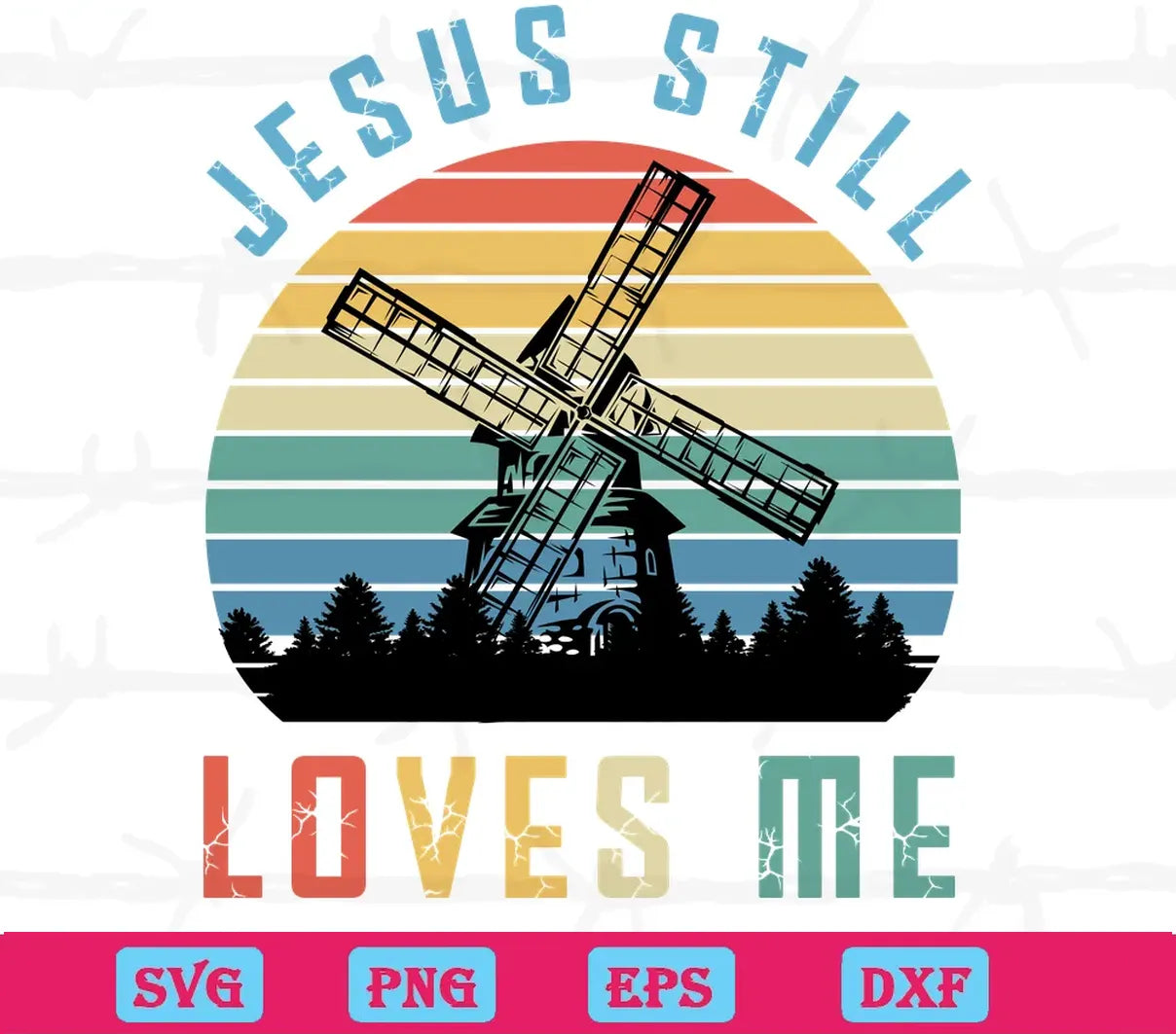 Retro Jesus Still Loves Me Windmill Vintage, Svg Png Dxf Eps Digital Files