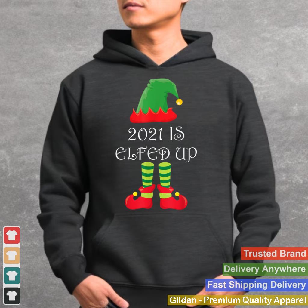 2021 Is Elfed Up Christmas Elf Funny Xmas Outfit Men Women T Shirt