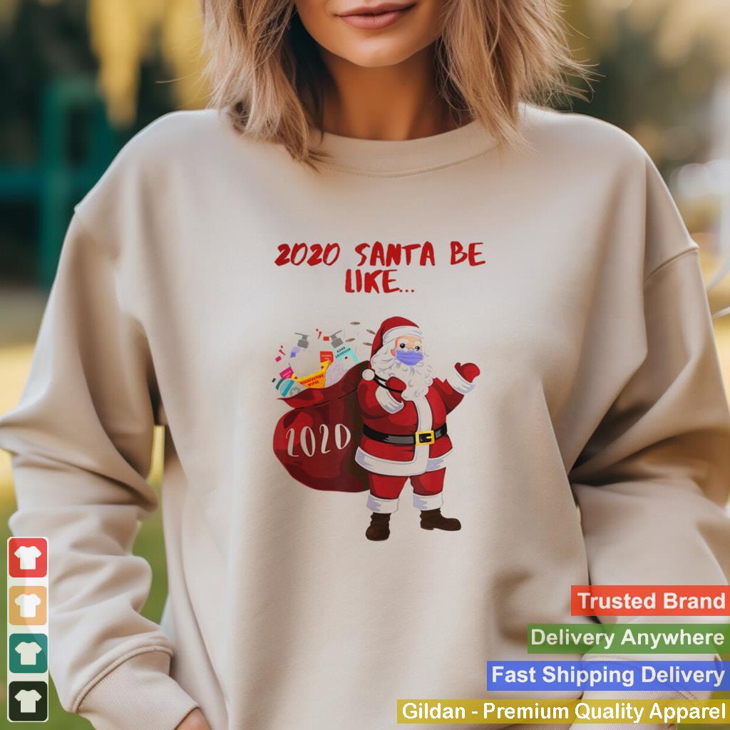 2020 Santa Be Like shirt