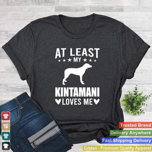 At Least My Kintamani Loves Me Dog Shirt