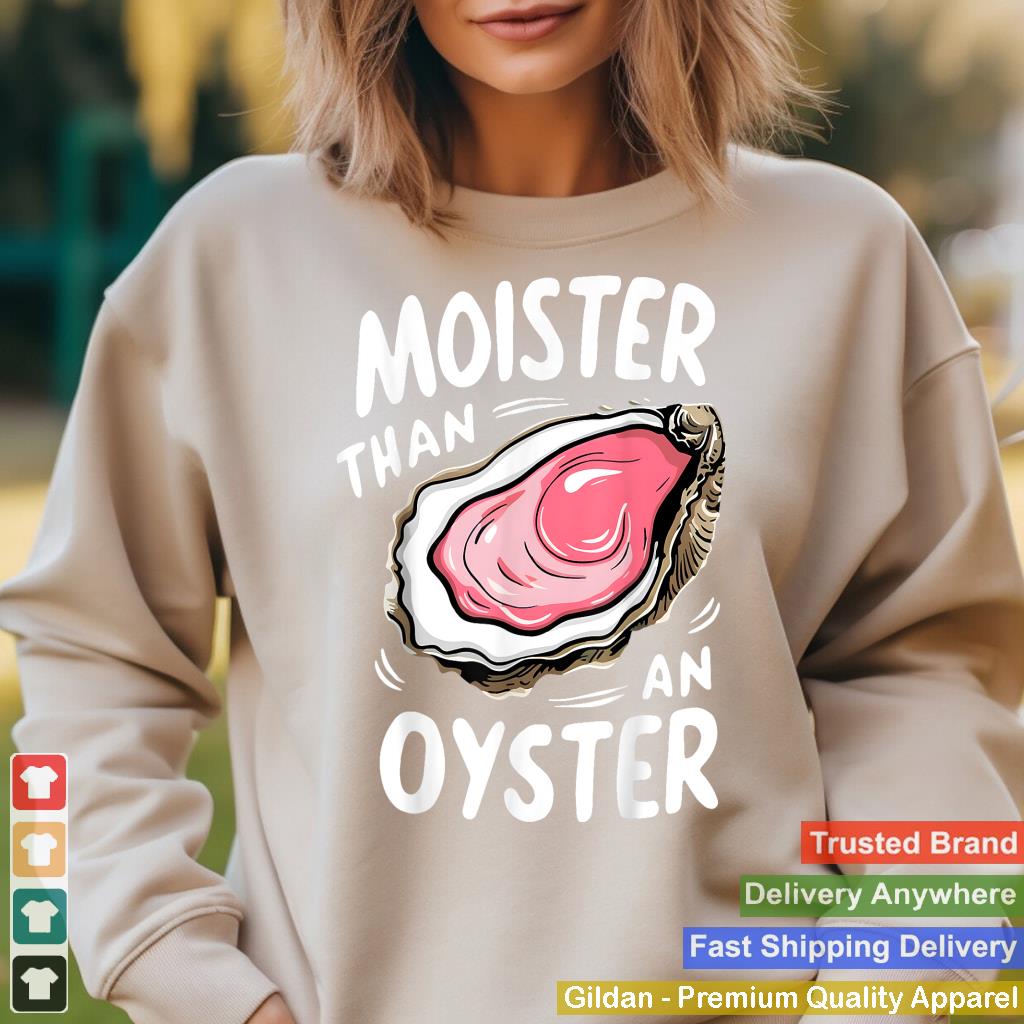 Moister Than An Oyster Funny Humor Shucking Adult Humor